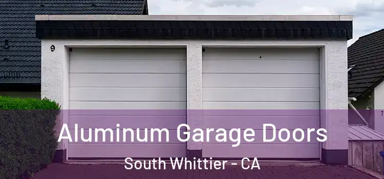  Aluminum Garage Doors South Whittier - CA
