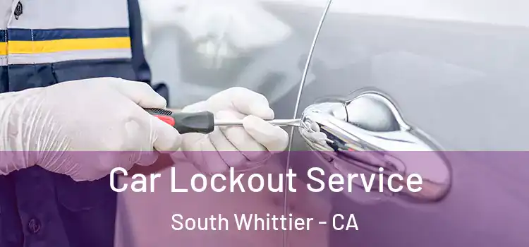 Car Lockout Service South Whittier - CA