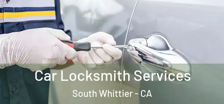 Car Locksmith Services South Whittier - CA