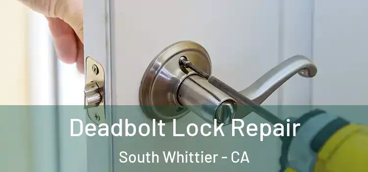 Deadbolt Lock Repair South Whittier - CA