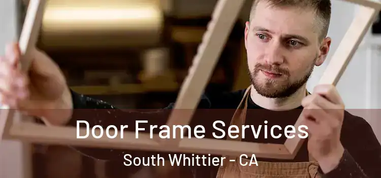 Door Frame Services South Whittier - CA