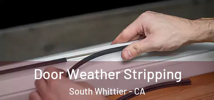 Door Weather Stripping South Whittier - CA