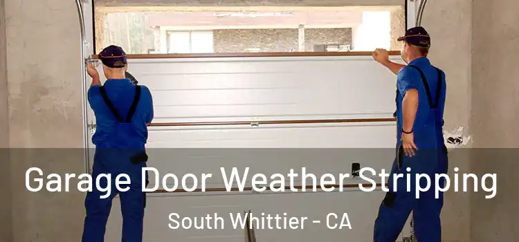  Garage Door Weather Stripping South Whittier - CA