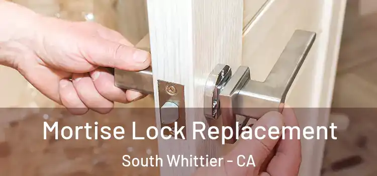 Mortise Lock Replacement South Whittier - CA