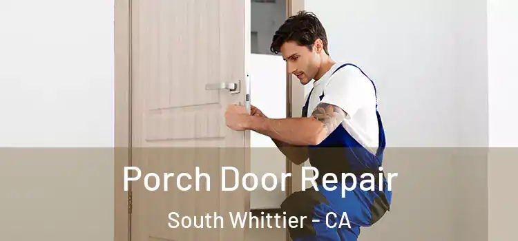  Porch Door Repair South Whittier - CA
