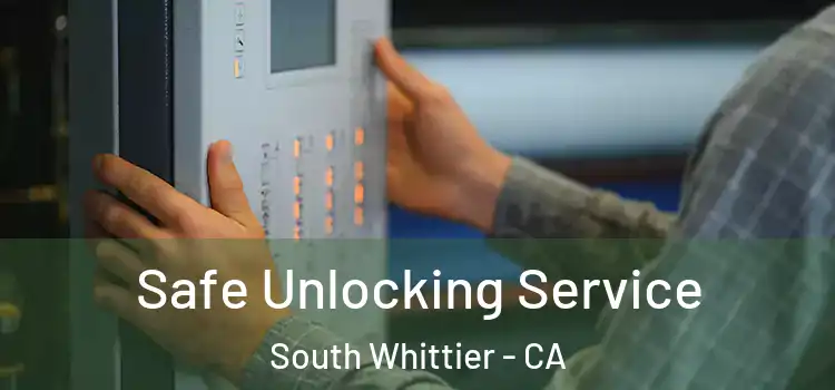 Safe Unlocking Service South Whittier - CA