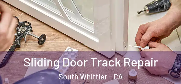 Sliding Door Track Repair South Whittier - CA